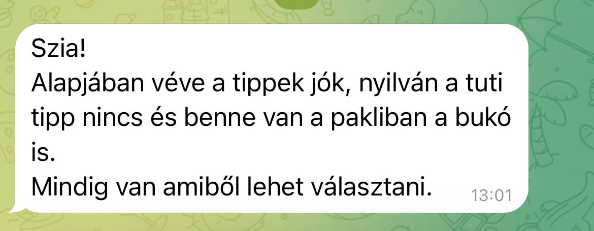 Alapjában véve a tippek jók, nyilván a tuti tipp nincs és benne van a pakliban a bukó is. Mindig van amiből lehet választani.