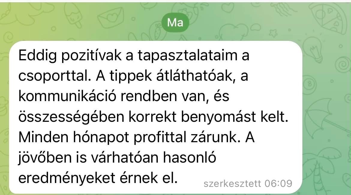 Eddig pozitívak a tapasztalataim a csoporttal. A tippek átláthatóak, a kommunikáció rendben van, és összességében korrekt benyomást kelt.