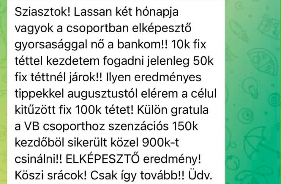 Lassan két hónapja vagyok a csoportban. 10 000 Ft fix téttel kezdtem fogadni, jelenleg 50 000 Ft fix tétnél járok. Ilyen eredményes tippekkel augusztustól elérem a célul kitűzött fix 100 000 Ft-os tétet.